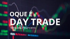 O Que é Day Trade? 4 Aspectos Cruciais para Entender Como Funciona no Mercado Financeiro