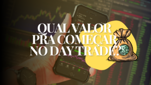 Qual Capital Mínimo Para Começar No Day Trade?