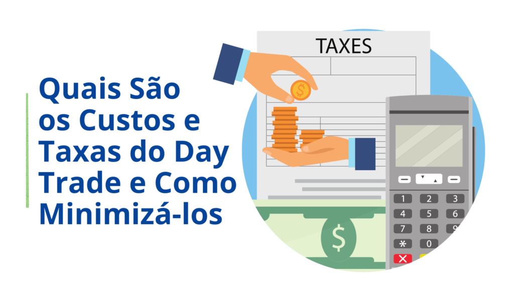 Quais São os Custos e Taxas do Day Trade e Como Minimizá-los