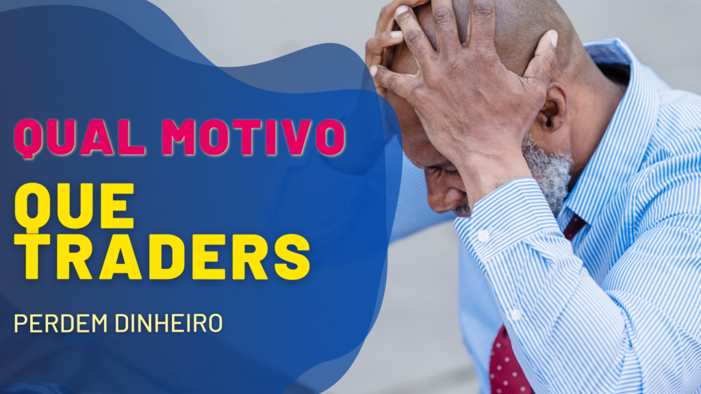 Por Que a Maioria dos Traders Perde Dinheiro e Como Evitar Isso